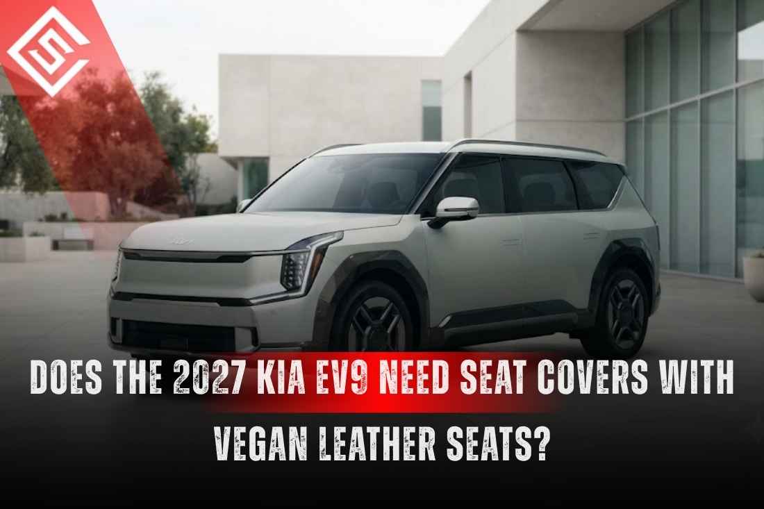 Does the 2027 Kia EV9 Need Seat Covers With Vegan Leather Seats?