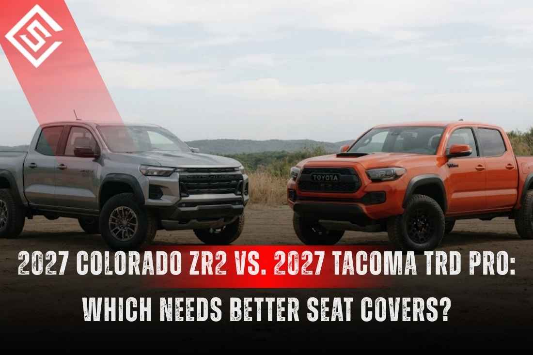 2027 Colorado ZR2 vs. 2027 Tacoma TRD Pro: Which Needs Better Seat Covers?