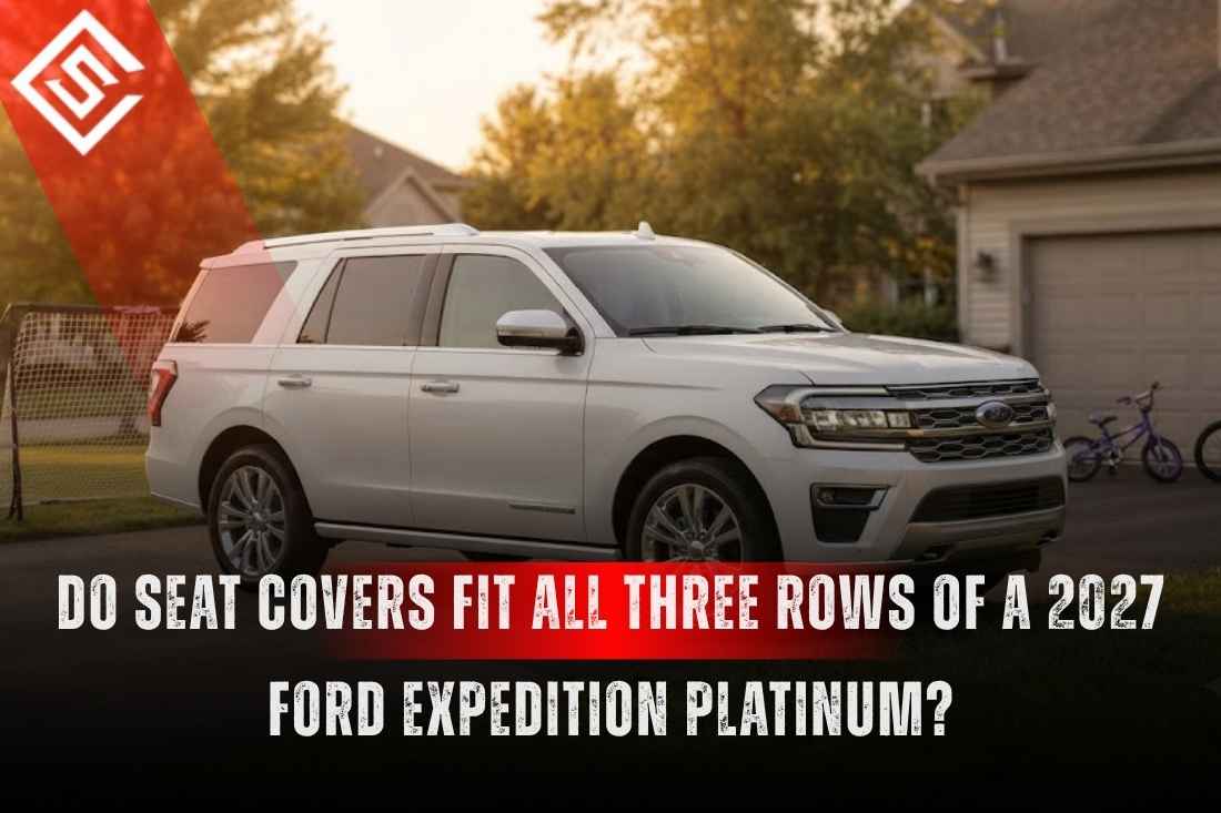Do Seat Covers Fit All Three Rows of a 2027 Ford Expedition Platinum?