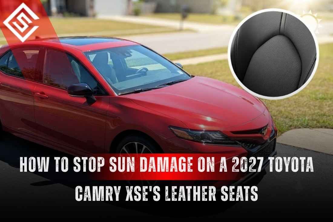 How to Stop Sun Damage on a 2027 Toyota Camry XSE's Leather Seats