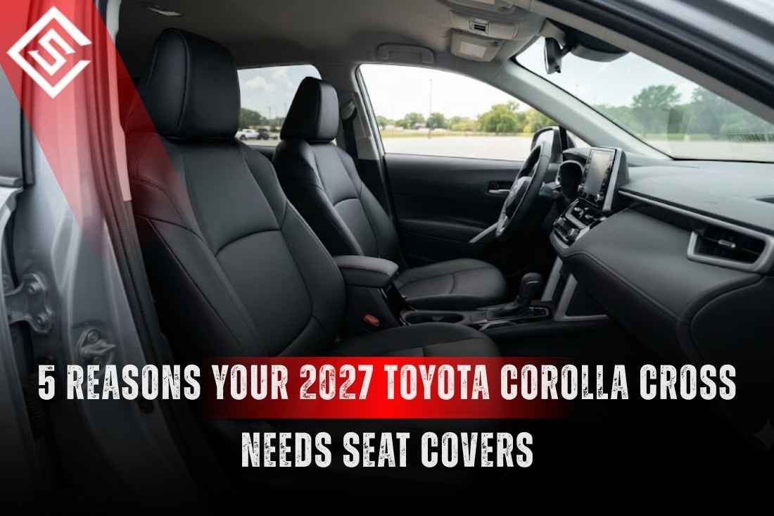 Does the 2027 Toyota Corolla Cross Need Seat Covers?