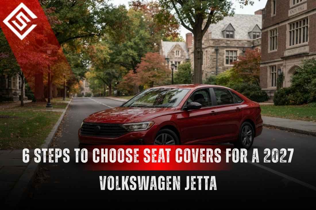 6 Steps to Choose Seat Covers for a 2027 Volkswagen Jetta