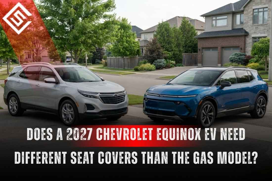 Does a 2027 Chevrolet Equinox EV Need Different Seat Covers Than the Gas Model?
