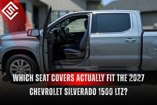 Which Seat Covers Actually Fit the 2027 Chevrolet Silverado 1500 LTZ?