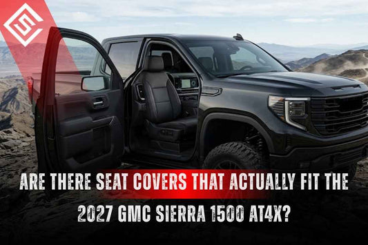 Are There Seat Covers That Actually Fit the 2027 GMC Sierra 1500 AT4X?