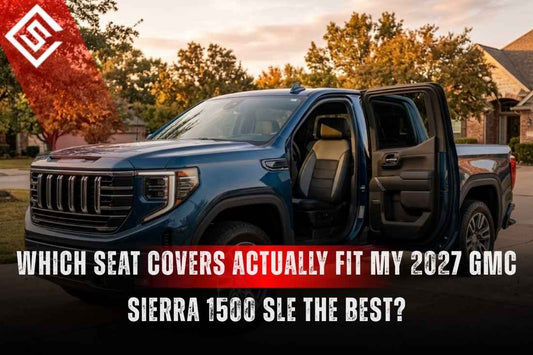 Which Seat Covers Actually Fit My 2027 GMC Sierra 1500 SLE the Best?