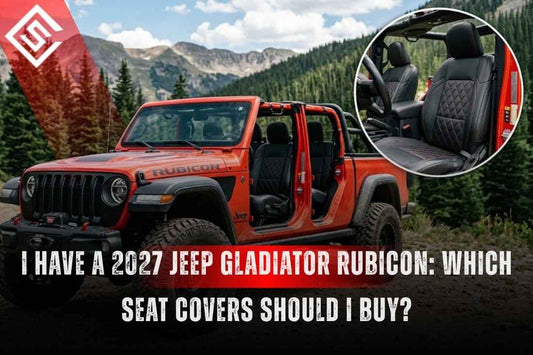 I Have a 2027 Jeep Gladiator Rubicon: Which Seat Covers Should I Buy?