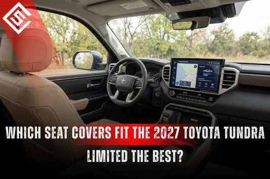 Which Seat Covers Fit the 2027 Toyota Tundra Limited the Best?