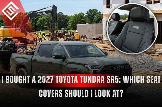 I Bought a 2027 Toyota Tundra SR5: Which Seat Covers Should I Look At?