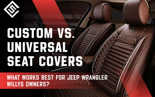 Custom vs. Universal Seat Covers: What Works Best for Jeep Wrangler Willys Owners?