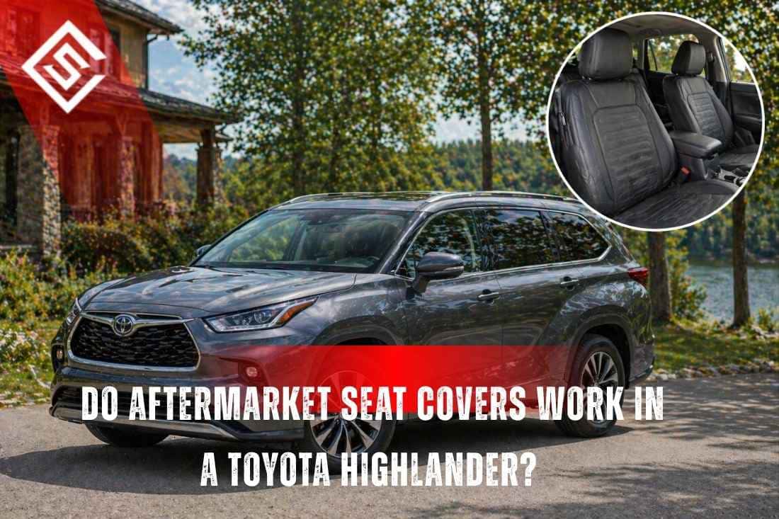 Do Aftermarket Seat Covers Work in a Toyota Highlander?