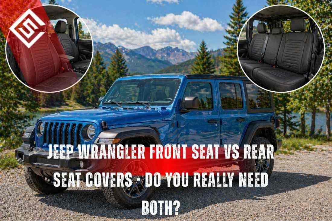 Jeep Wrangler Front Seat vs Rear Seat Covers - Do You Really Need Both?