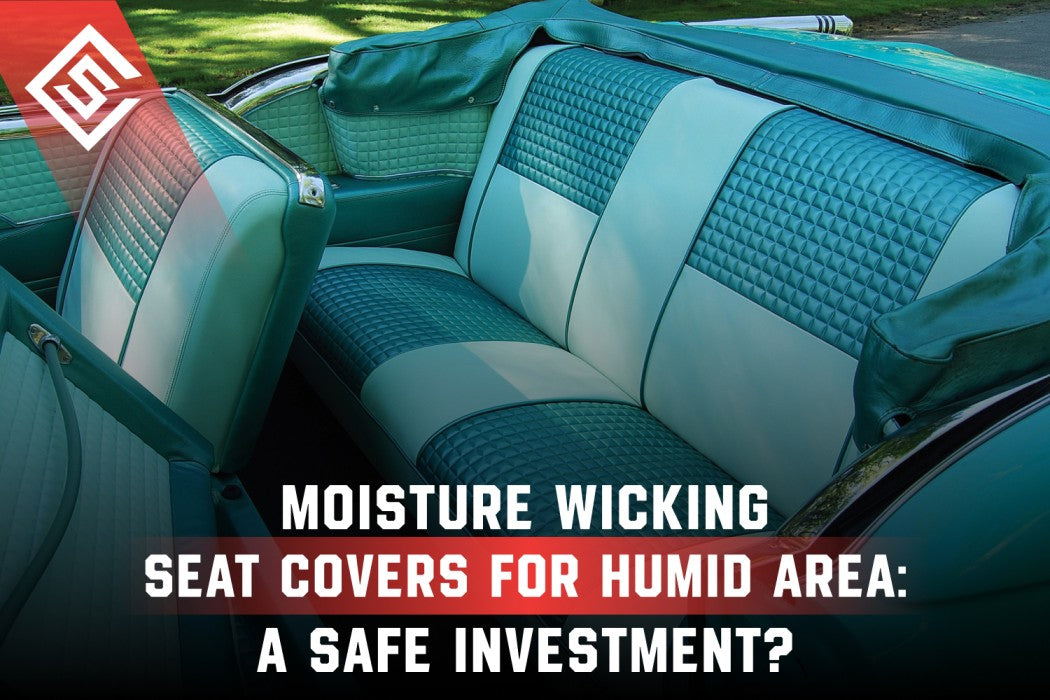 Moisture Wicking Seat Covers for Humid Area : A Safe Investment?