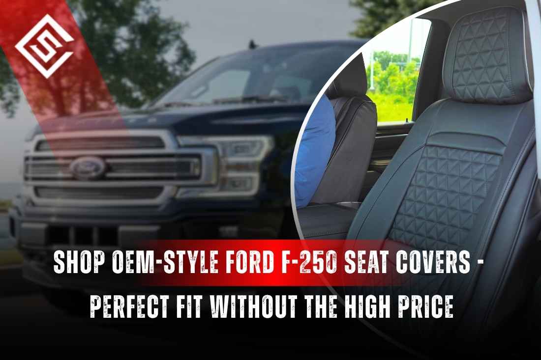 Shop OEM-Style Ford F-250 Seat Covers - Perfect Fit Without the High Price