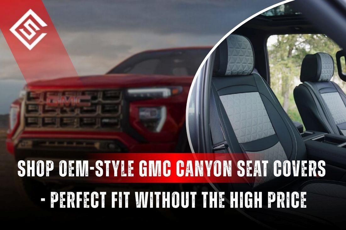 OEM-style GMC Canyon seat covers with factory-fit interior, showcasing custom fit, materials, and affordable protection.