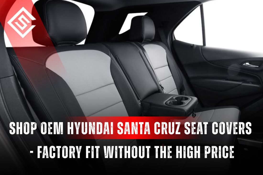 Shop OEM Hyundai Santa Cruz Seat Covers - Factory Fit Without the High Price
