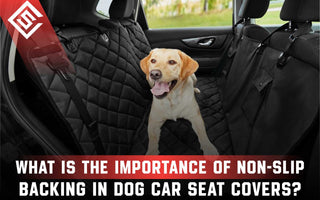 What Is The Importance Of Non-Slip Backing In Dog Car Seat Covers?