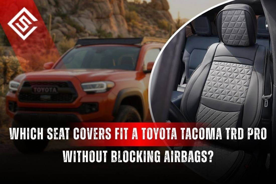 Which Seat Covers Fit a Toyota Tacoma TRD Pro Without Blocking Airbags?