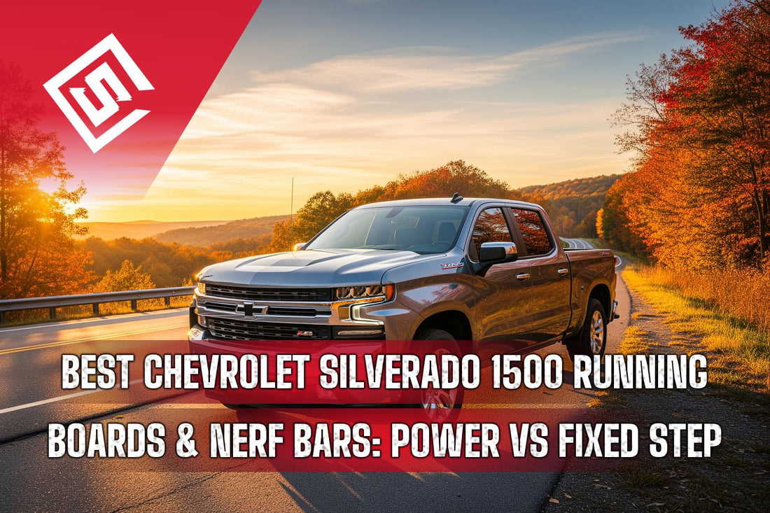 Best Chevrolet Silverado 1500 Running Boards & Nerf Bars: Power vs Fixed Step