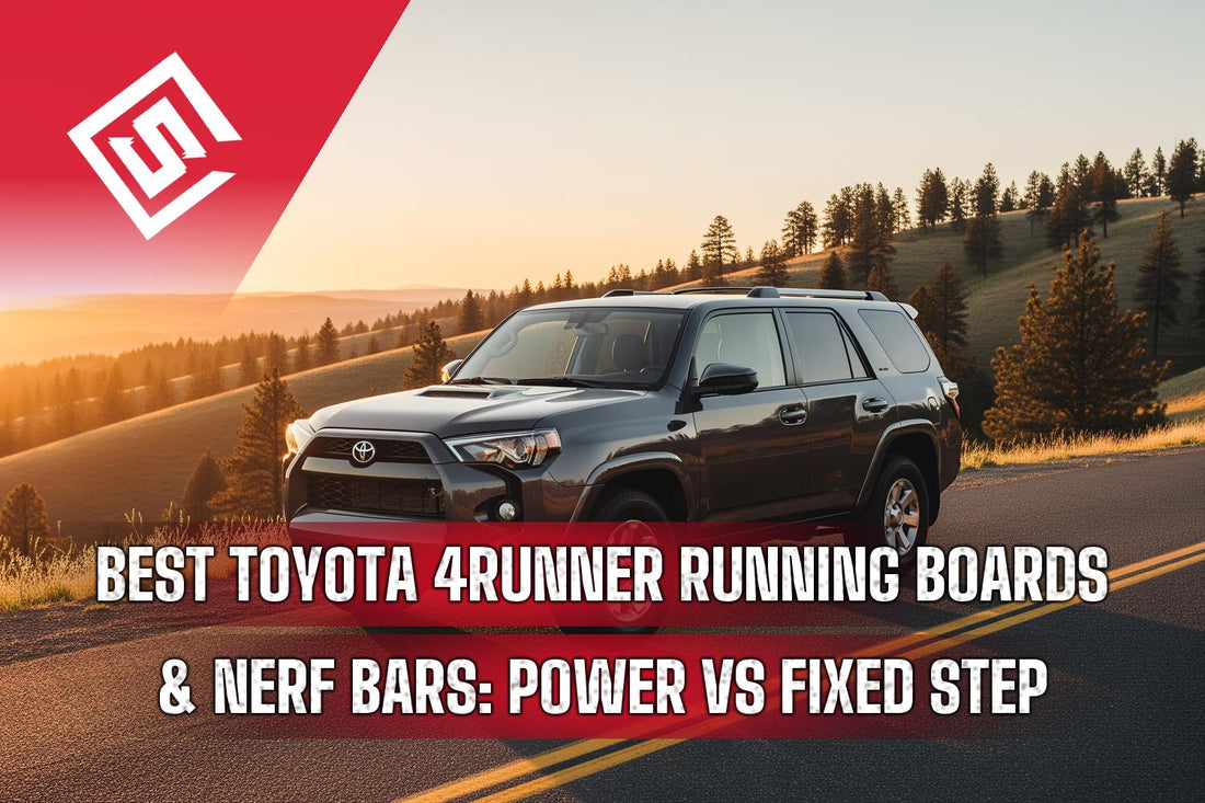 Best Toyota 4Runner Running Boards and Nerf Bars: Power vs Fixed Step