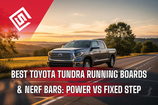 Best Toyota Tundra Running Boards & Nerf Bars: Power Steps vs Fixed