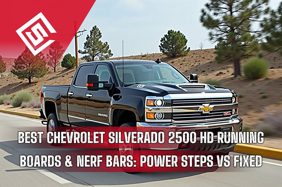 Best Chevrolet Silverado 2500 HD Running Boards & Nerf Bars: Power Steps vs Fixed