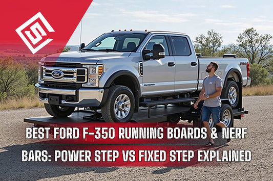 Best Ford F-350 Running Boards & Nerf Bars: Power Step vs Fixed Step Explained